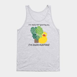 I'm not Ignoring you, I'm Duck Hunting Tank Top